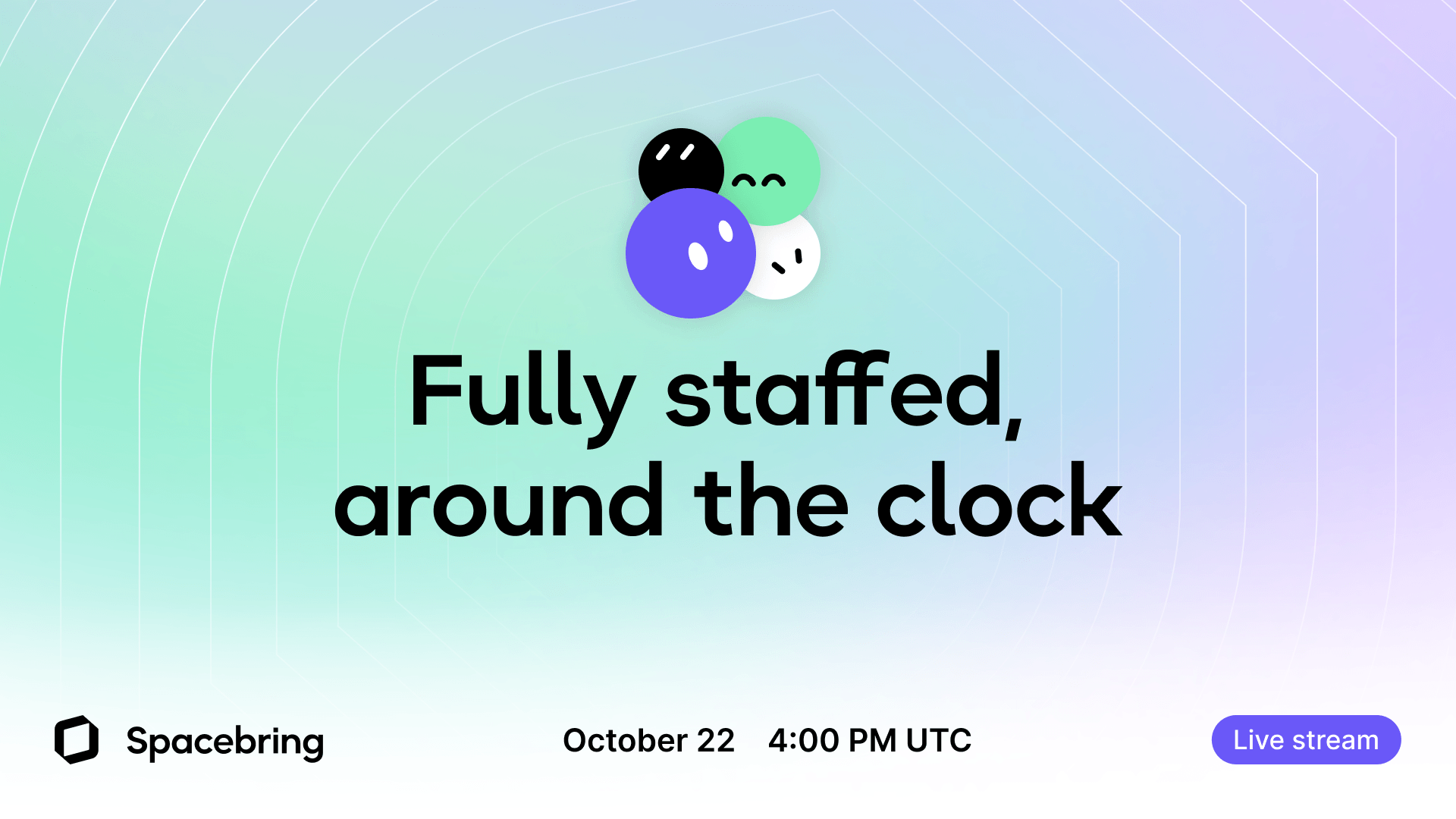 Fully staffed, around the clock